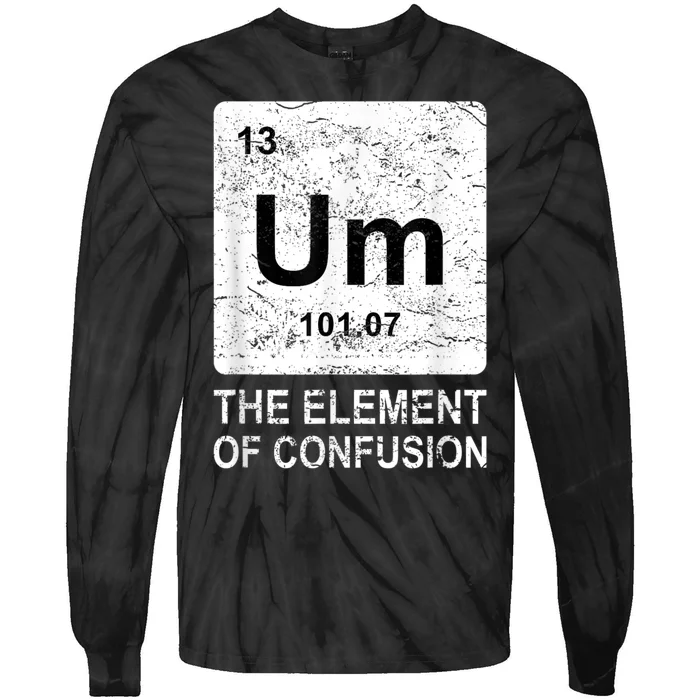 Um Element Of Confusion Nerdy Humor Tee Men Funny Chemistry Tie-Dye Long Sleeve Shirt