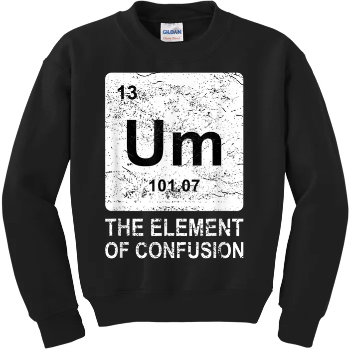 Um Element Of Confusion Nerdy Humor Tee Men Funny Chemistry Kids Sweatshirt