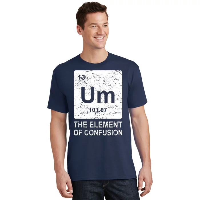 Um Element Of Confusion Nerdy Humor Tee Men Funny Chemistry T-Shirt