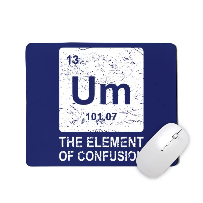 Um Element Of Confusion Nerdy Humor Tee Men Funny Chemistry Mousepad