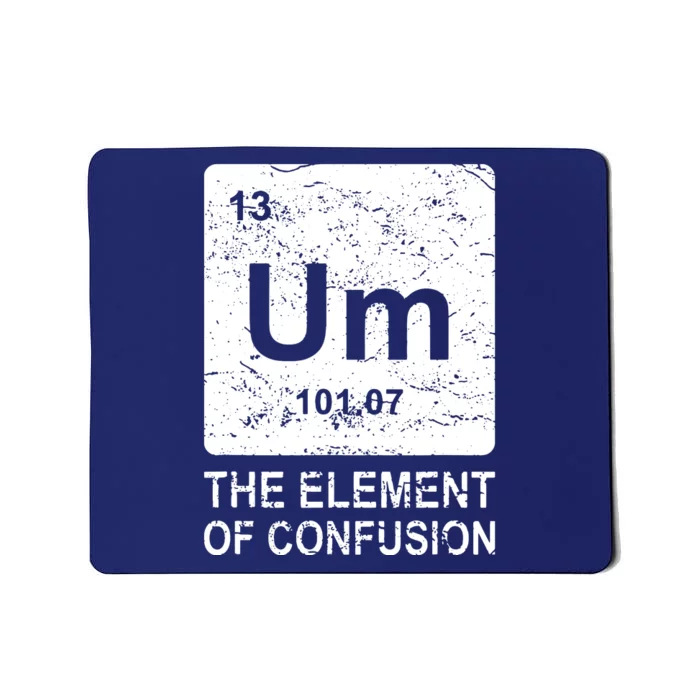 Um Element Of Confusion Nerdy Humor Tee Men Funny Chemistry Mousepad