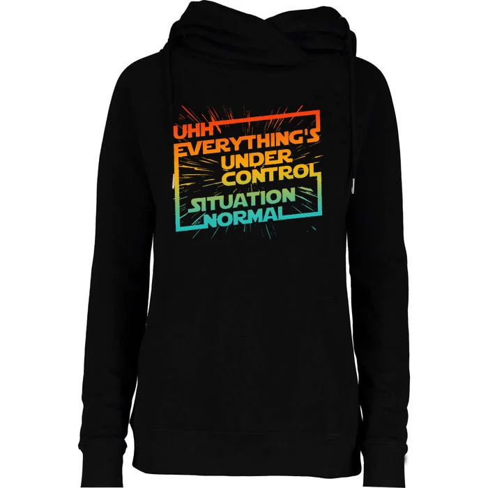 Uhh EverythingS Under Control Situation Normal Womens Funnel Neck Pullover Hood