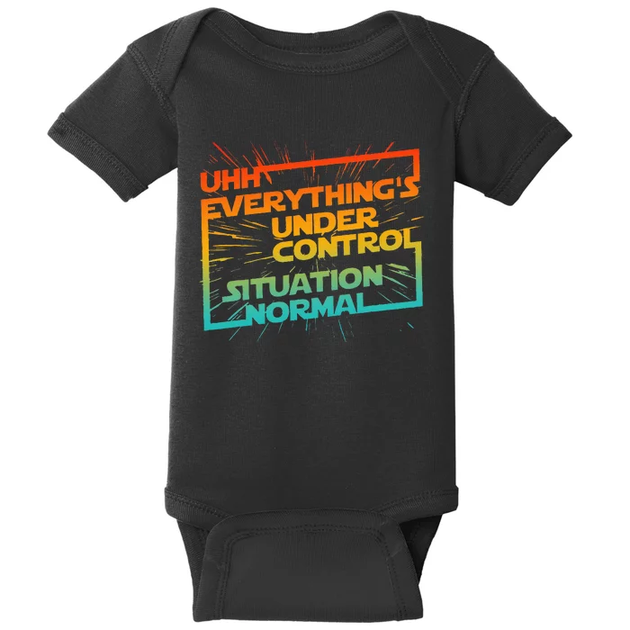 Uhh EverythingS Under Control Situation Normal Baby Bodysuit