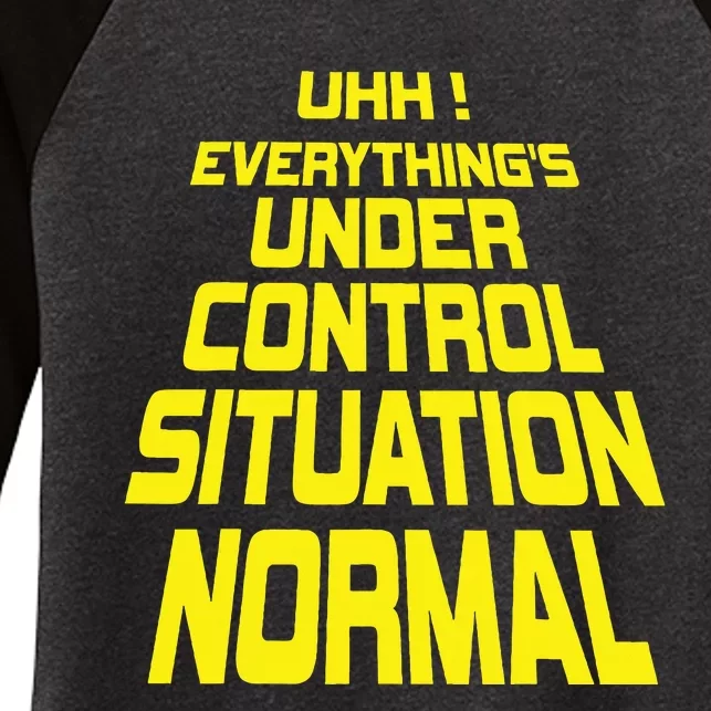 Uhh EverythingS Under Control Situation Normal Women's Tri-Blend 3/4-Sleeve Raglan Shirt