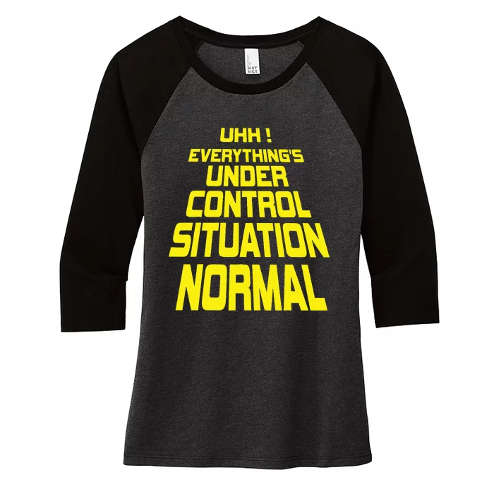 Uhh EverythingS Under Control Situation Normal Women's Tri-Blend 3/4-Sleeve Raglan Shirt