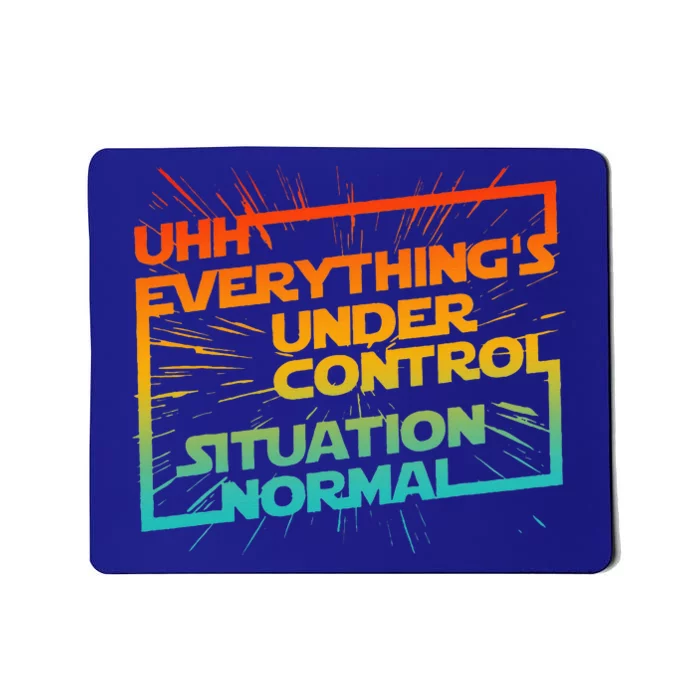 Uhh EverythingS Under Control Situation Normal Mousepad