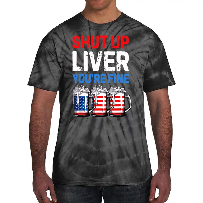 US Flag Beer Mug Funny 4th Of July Shut Up Liver You're Fine Tie-Dye T-Shirt