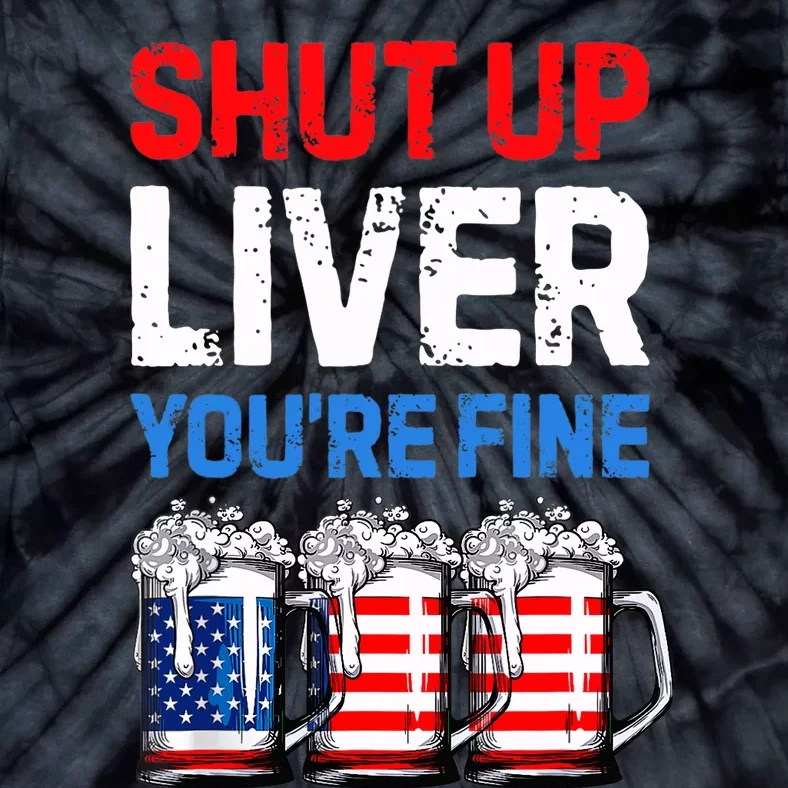 US Flag Beer Mug Funny 4th Of July Shut Up Liver You're Fine Tie-Dye T-Shirt