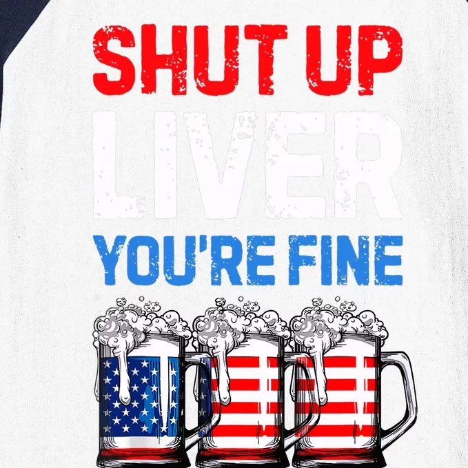 US Flag Beer Mug Funny 4th Of July Shut Up Liver You're Fine Baseball Sleeve Shirt