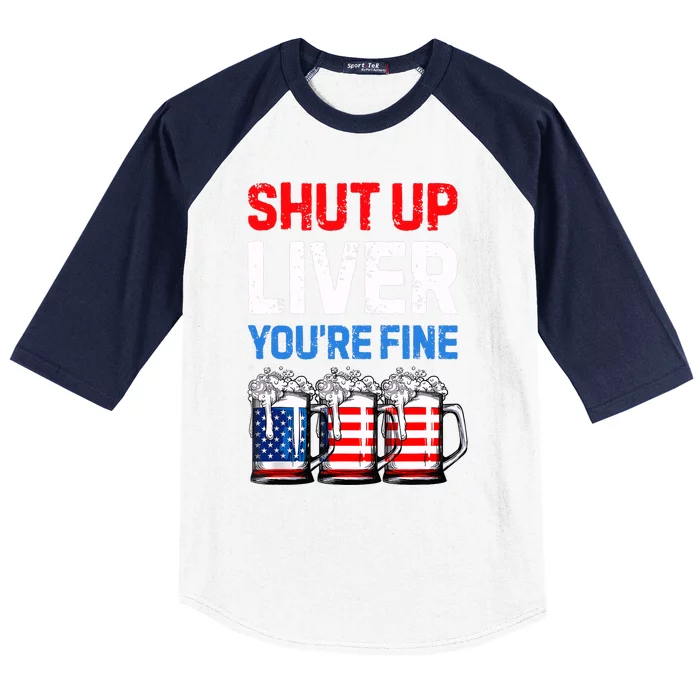 US Flag Beer Mug Funny 4th Of July Shut Up Liver You're Fine Baseball Sleeve Shirt