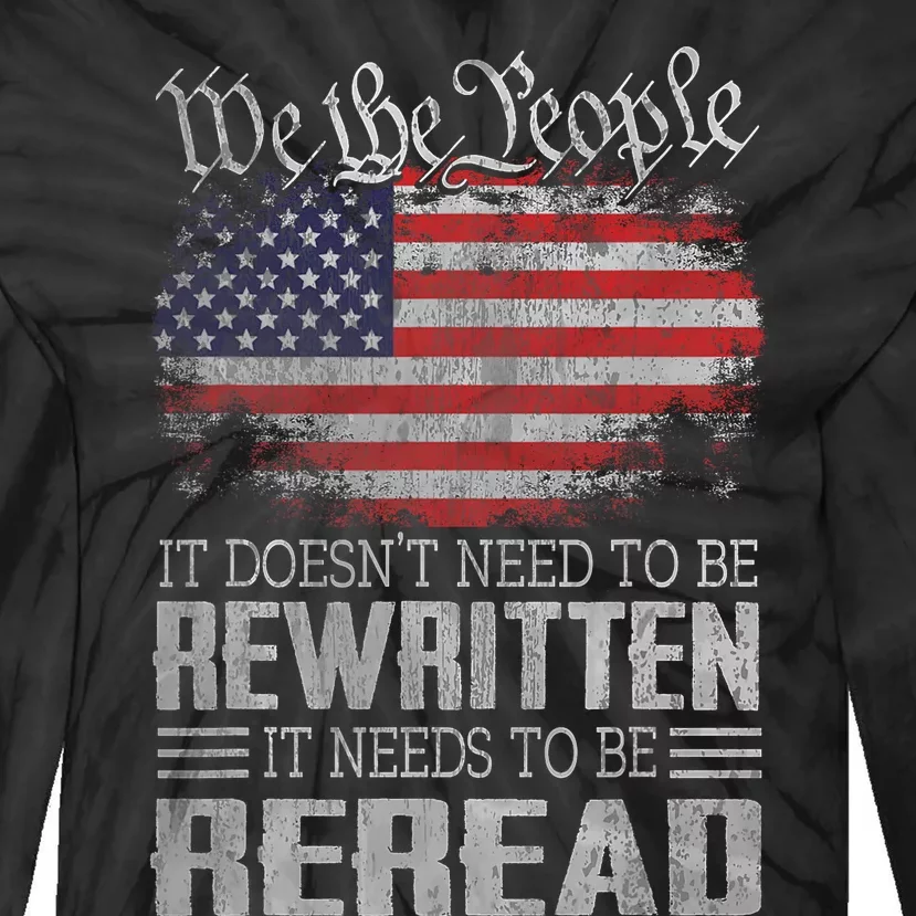 Us Flag Constitution Of The Usa Needs To Be Reread Tie-Dye Long Sleeve Shirt