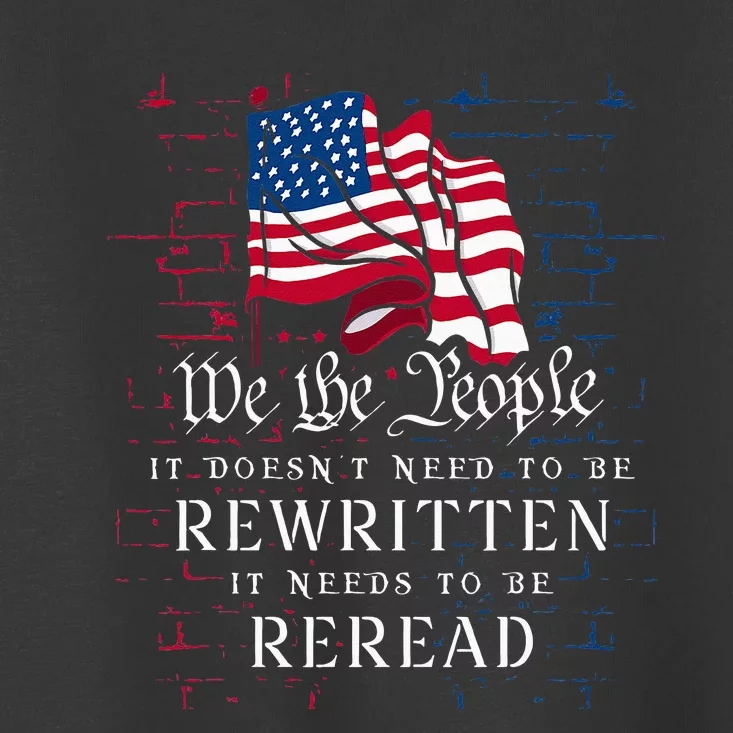 US Flag Constitution Of The USA Needs To Be Reread Toddler T-Shirt