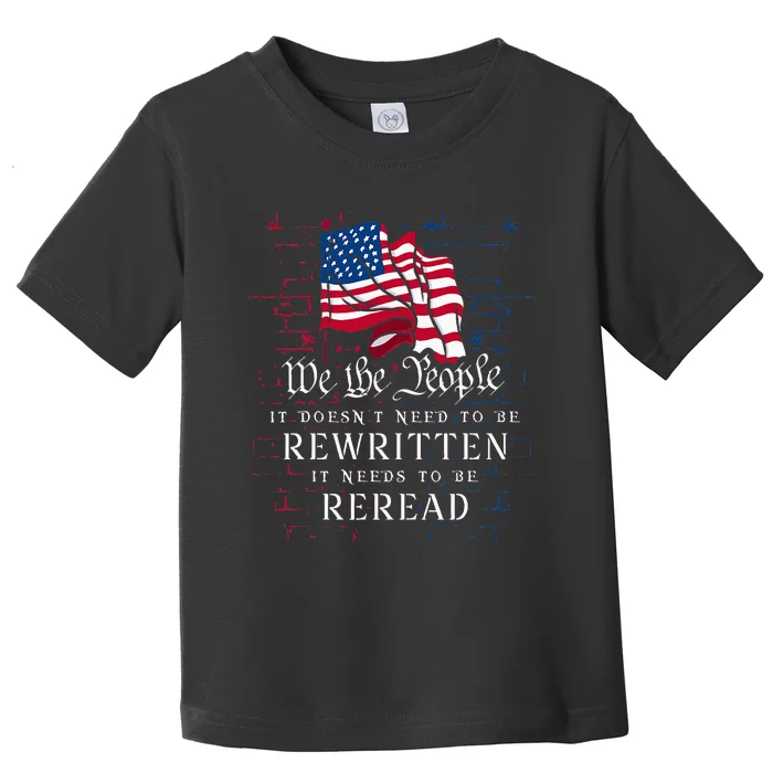 US Flag Constitution Of The USA Needs To Be Reread Toddler T-Shirt