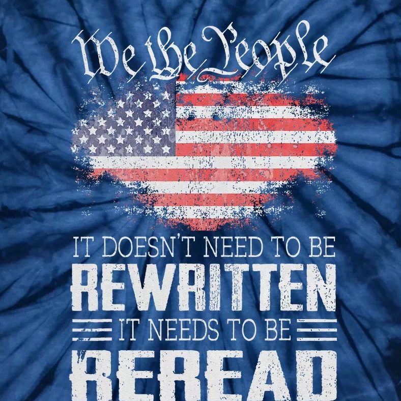 Us Flag Constitution Of The Usa Needs To Be Reread Tie-Dye T-Shirt