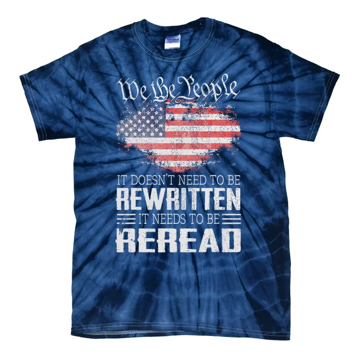 Us Flag Constitution Of The Usa Needs To Be Reread Tie-Dye T-Shirt