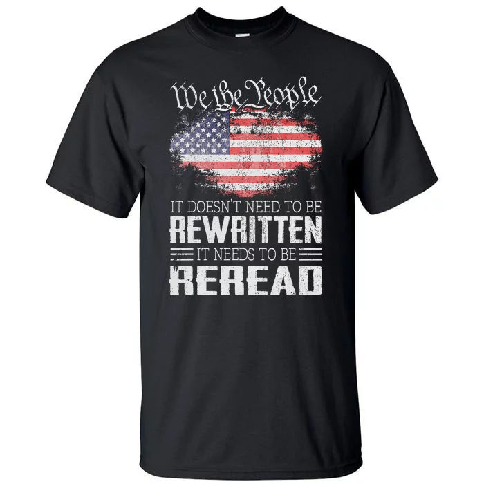 Us Flag Constitution Of The Usa Needs To Be Reread Tall T-Shirt