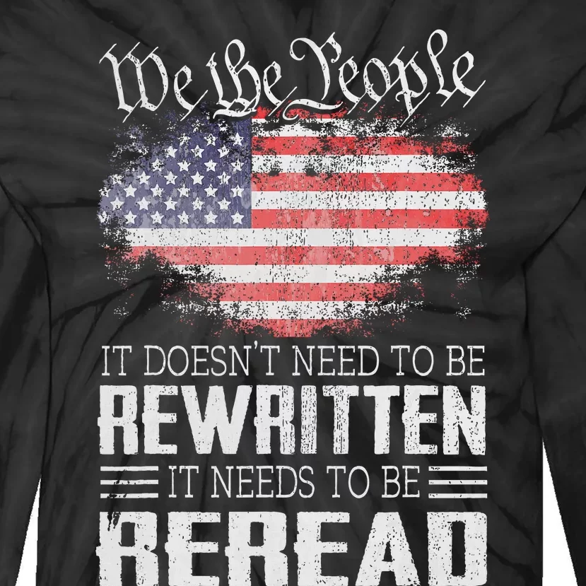 Us Flag Constitution Of The Usa Needs To Be Reread Tie-Dye Long Sleeve Shirt