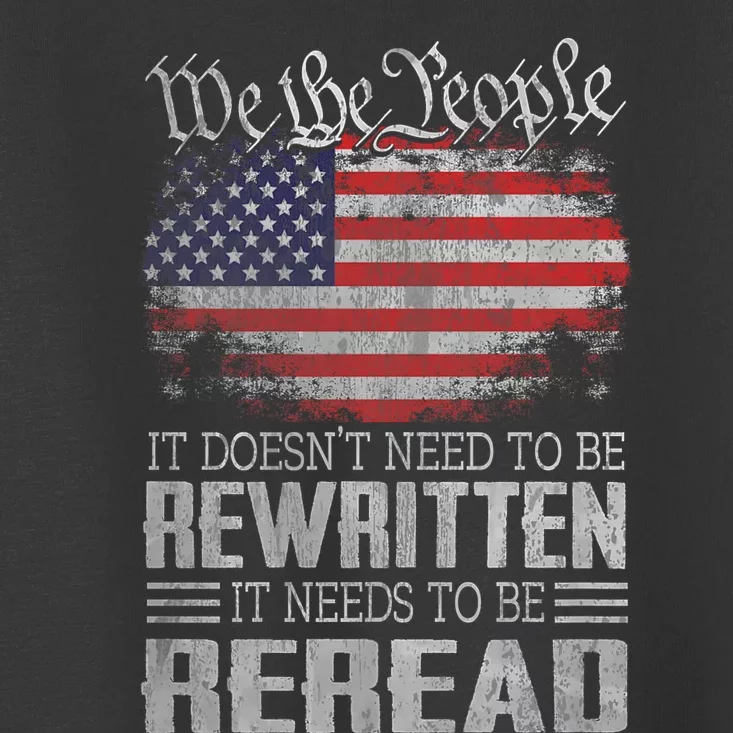 Us Flag Constitution Of The Usa Needs To Be Reread Brave Patriotic American Toddler T-Shirt