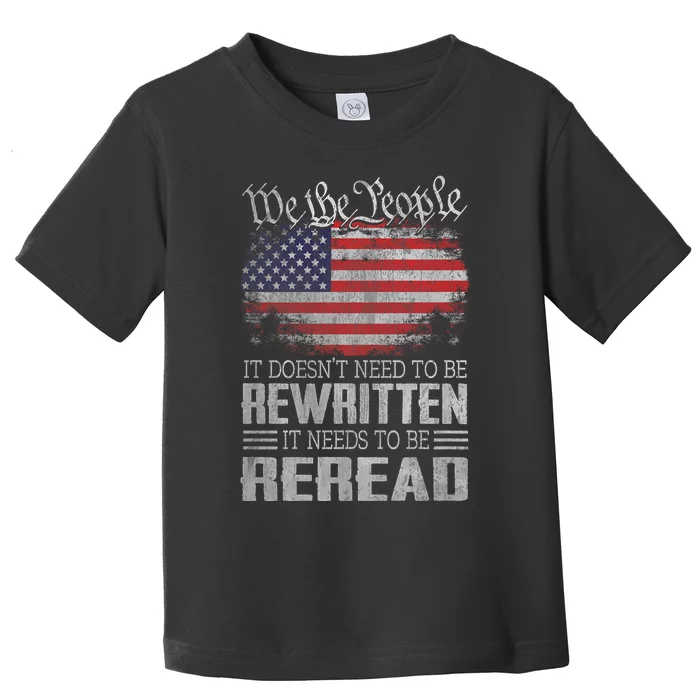 Us Flag Constitution Of The Usa Needs To Be Reread Brave Patriotic American Toddler T-Shirt