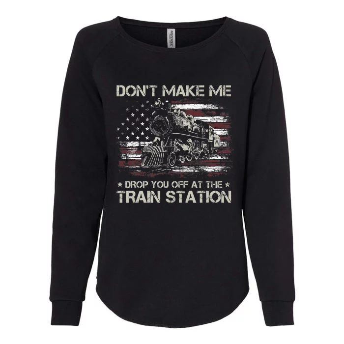 Usa Flag Dont Make Me Drop You Off At The Train Station Womens California Wash Sweatshirt