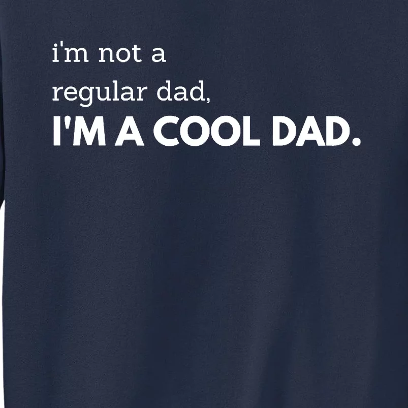 Unique Fathers Day Im Not A Regular Dad Im A Cool Dad Premium Sweatshirt