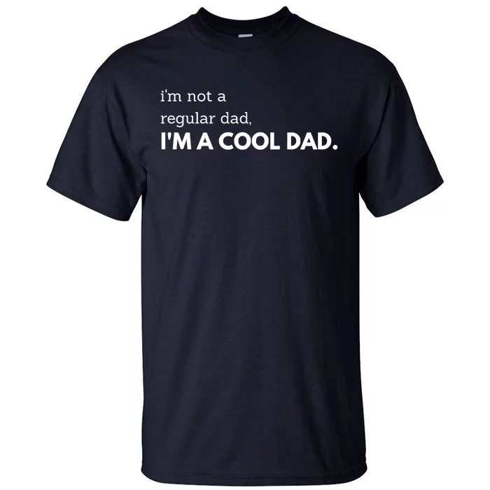 Unique Fathers Day Im Not A Regular Dad Im A Cool Dad Premium Tall T-Shirt