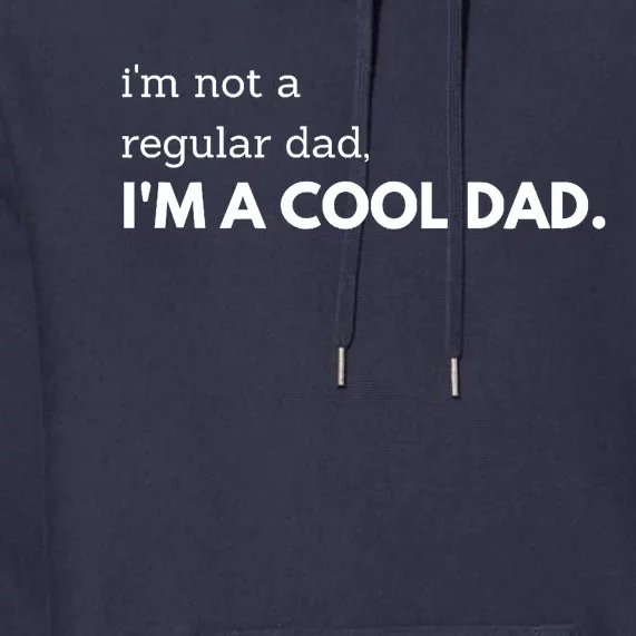 Unique Fathers Day Im Not A Regular Dad Im A Cool Dad Premium Premium Hoodie