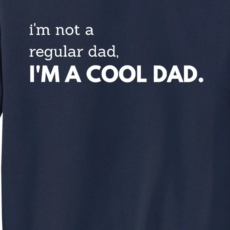 Unique Fathers Day Im Not A Regular Dad Im A Cool Dad Premium Tall Sweatshirt