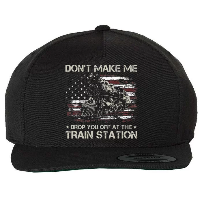 USA Flag Dont Make Me Drop You Off At The Train Station Wool Snapback Cap