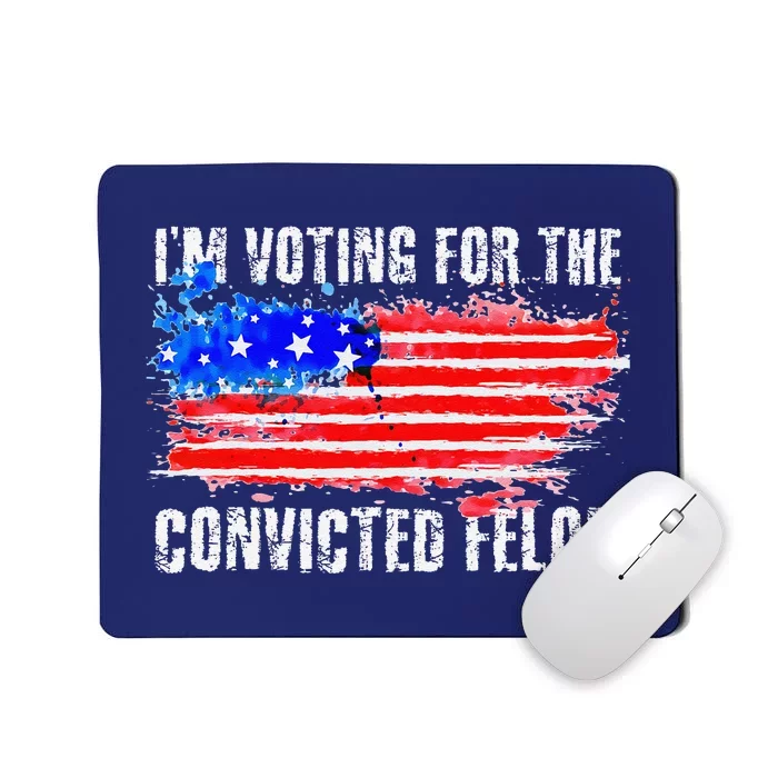 Us Flag Distressed Style I Am Voting For Convicted Felon Mousepad