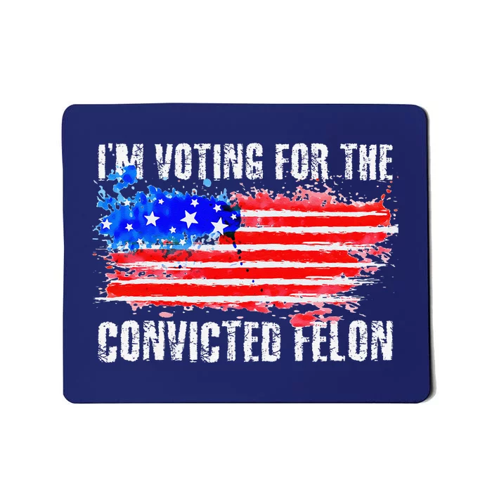 Us Flag Distressed Style I Am Voting For Convicted Felon Mousepad