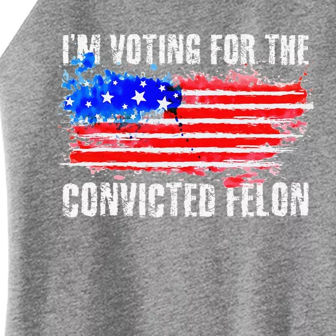 Us Flag Distressed Style I Am Voting For Convicted Felon Women’s Perfect Tri Rocker Tank