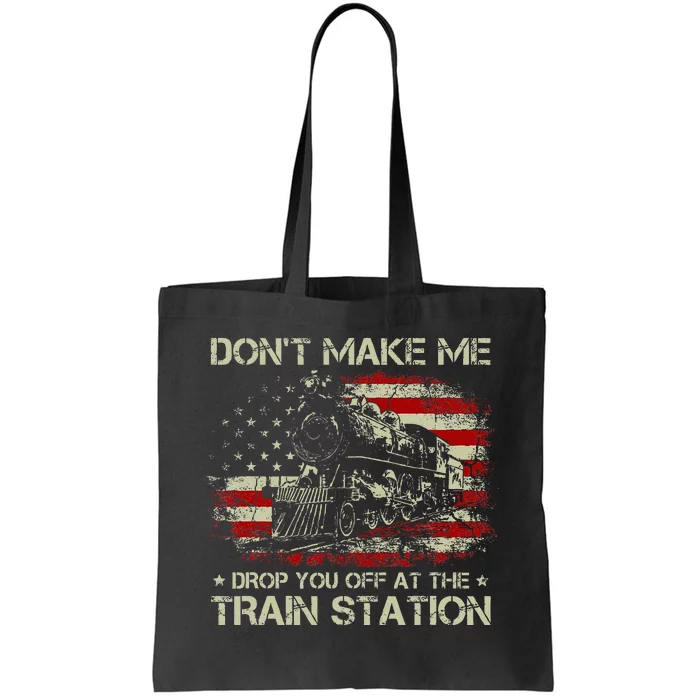 Usa Flag DonT Make Me Drop You Off At The Train Station Tote Bag