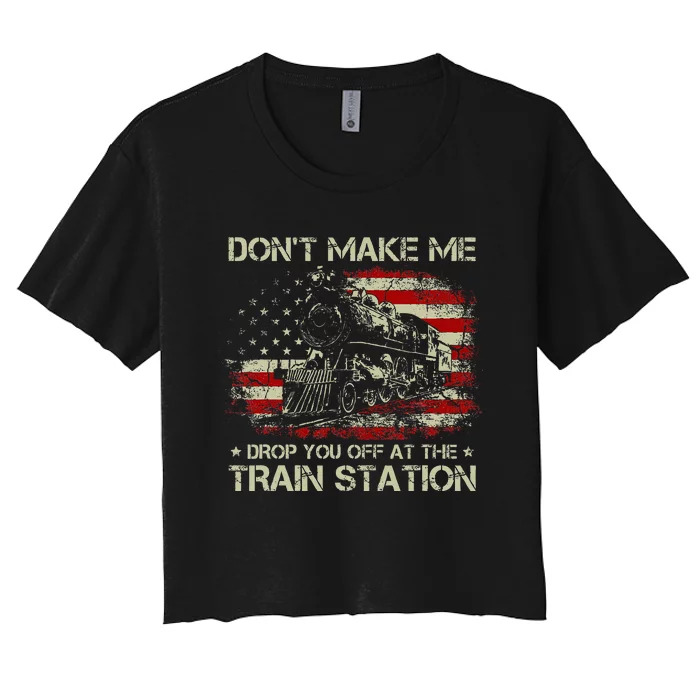 Usa Flag DonT Make Me Drop You Off At The Train Station Women's Crop Top Tee