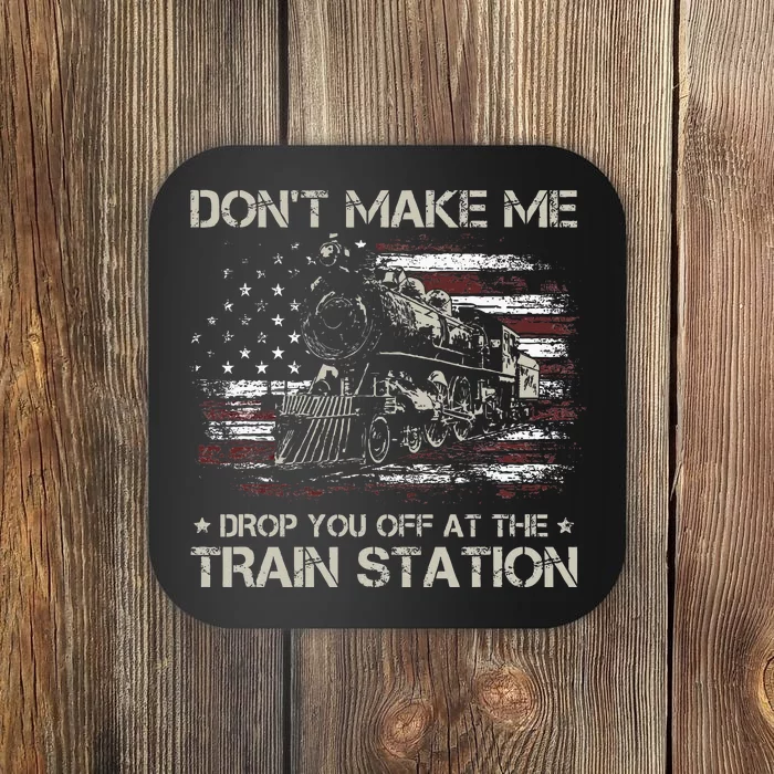 Usa Flag DonT Make Me Drop You Off At The Train Station Coaster