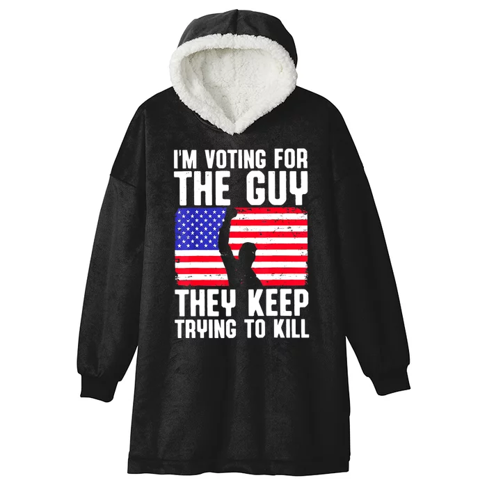 Us Flag Im Voting For The Guy They Keep Trying To Kill Gift Hooded Wearable Blanket