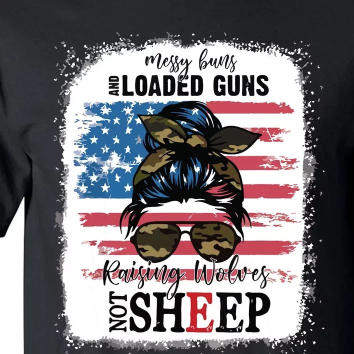 US Flag Messy Buns And Loaded Guns Raising Wolves Not Sheep Tall T-Shirt