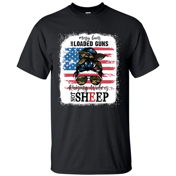 US Flag Messy Buns And Loaded Guns Raising Wolves Not Sheep Tall T-Shirt