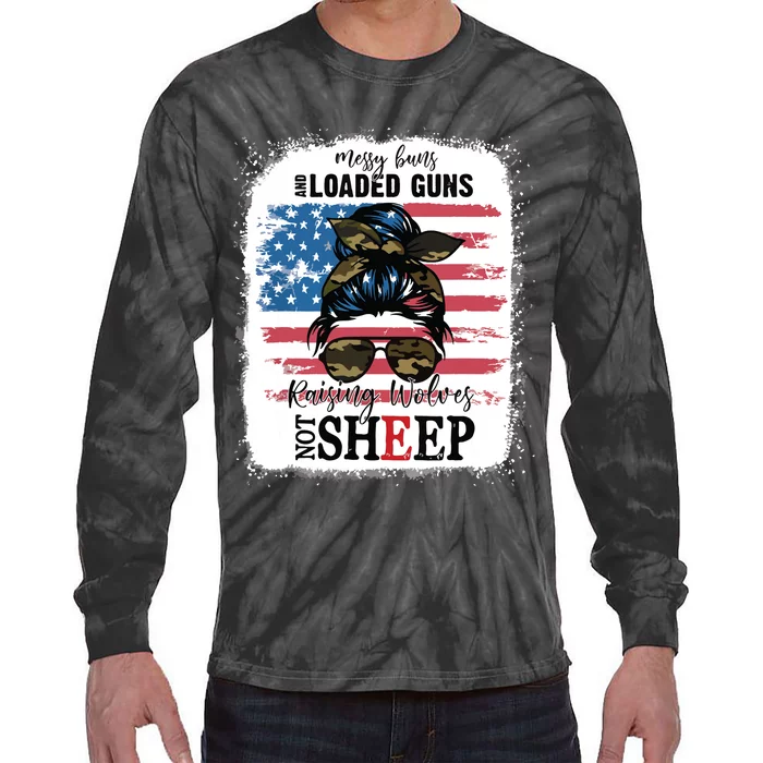 US Flag Messy Buns And Loaded Guns Raising Wolves Not Sheep Tie-Dye Long Sleeve Shirt