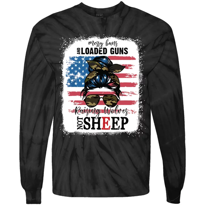 US Flag Messy Buns And Loaded Guns Raising Wolves Not Sheep Tie-Dye Long Sleeve Shirt