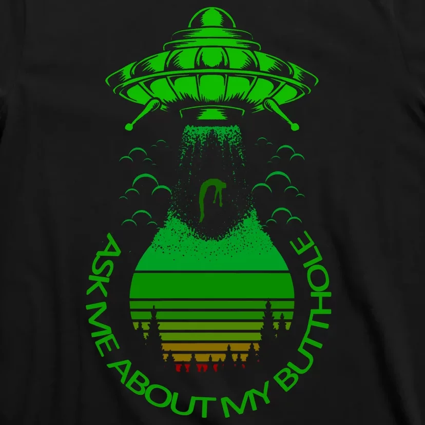 UFO Adduction As Me About My Butthole T-Shirt