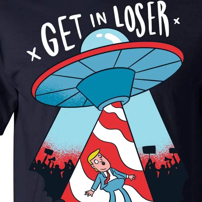 UFO Aliens Abducted Trump Get In Loser Tall T-Shirt