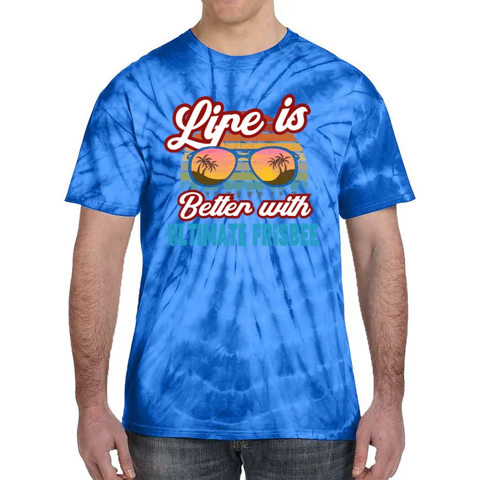 Ultimate Frisbee Player Life Is Better With Ultimate Frisbee Cool Gift Tie-Dye T-Shirt