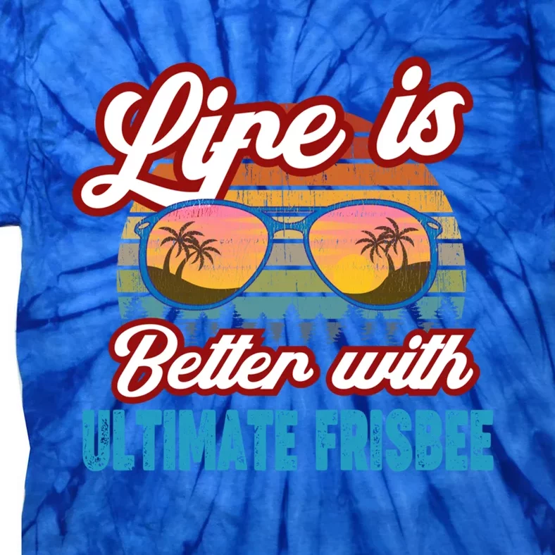 Ultimate Frisbee Player Life Is Better With Ultimate Frisbee Cool Gift Tie-Dye T-Shirt