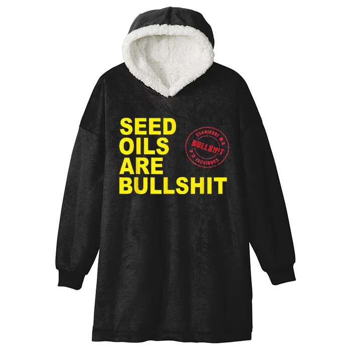 Unhealthy Foods Seed Oils Are Bullshit Oils Hooded Wearable Blanket