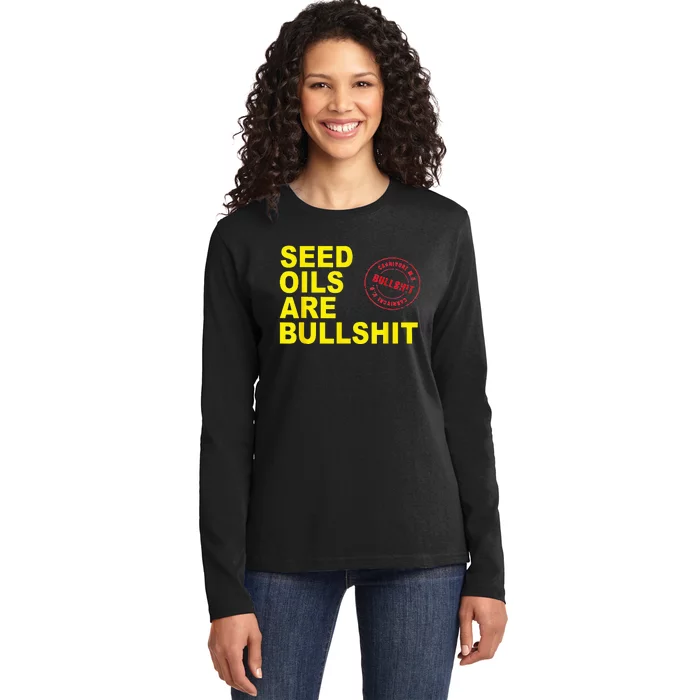 Unhealthy Foods Seed Oils Are Bullshit Oils Ladies Long Sleeve Shirt