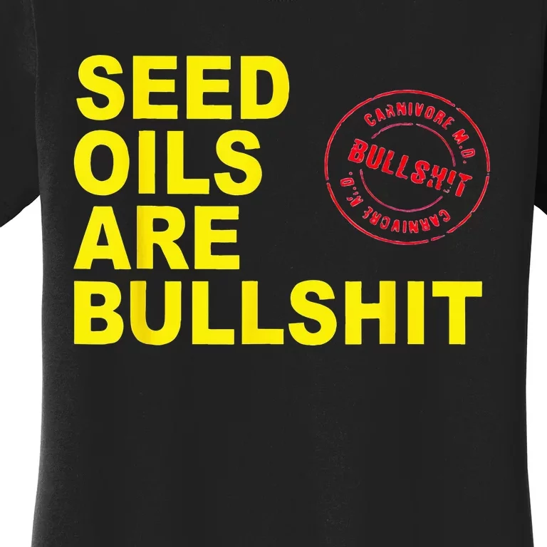 Unhealthy Foods Seed Oils Are Bullshit Oils Women's T-Shirt