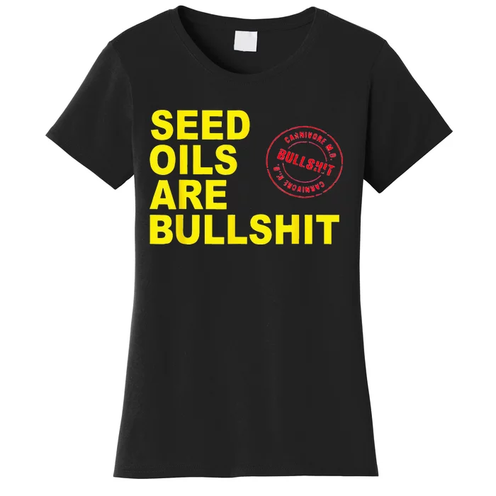 Unhealthy Foods Seed Oils Are Bullshit Oils Women's T-Shirt