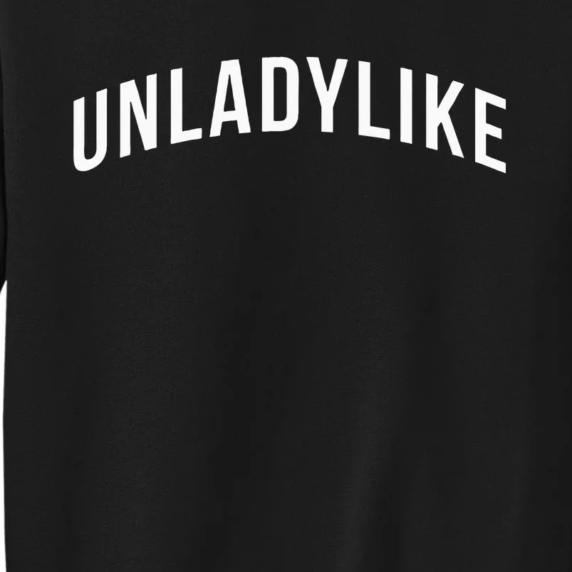 Unladylike Feminist Sweatshirt Tall Sweatshirt