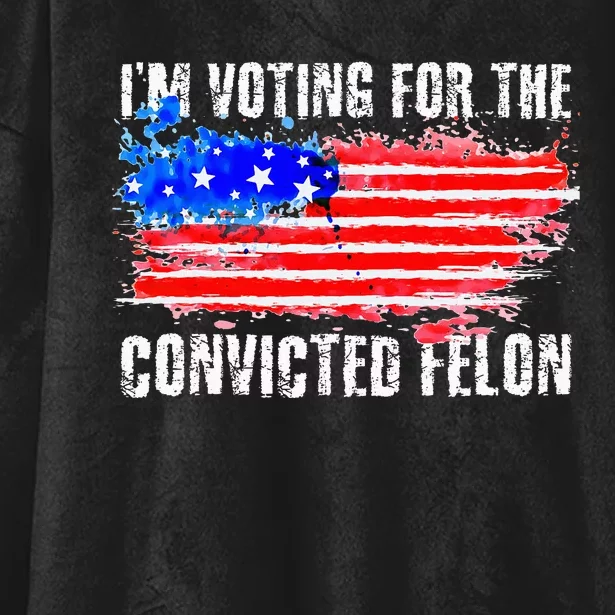 Us Flag Style I Am Voting For Convicted Felon Hooded Wearable Blanket